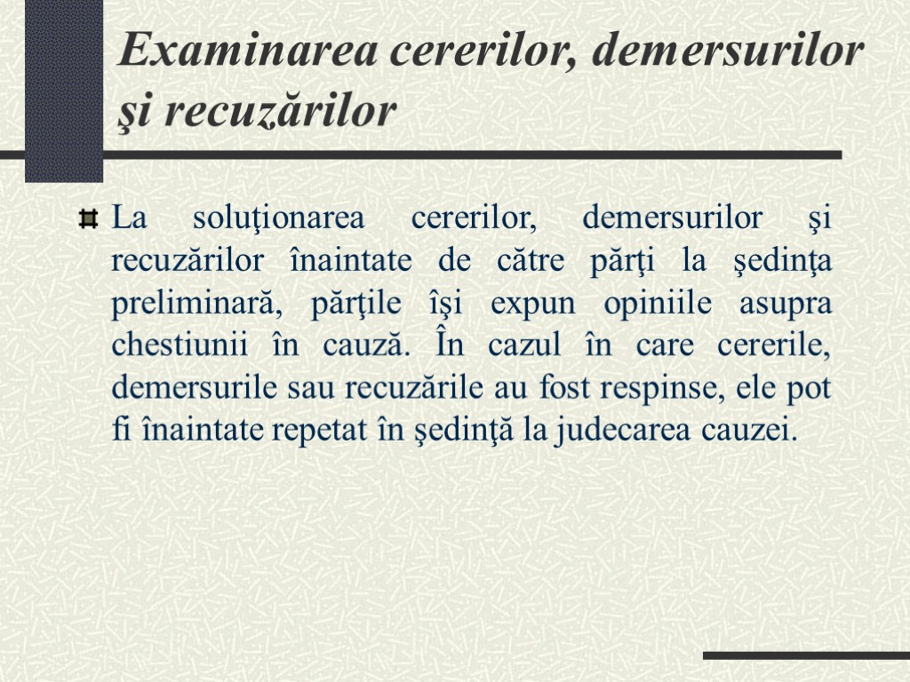 Examinarea cererilor, demersurilor şi recuzărilor La soluţionarea cererilor, demersurilor şi recuzărilor înaintate de către